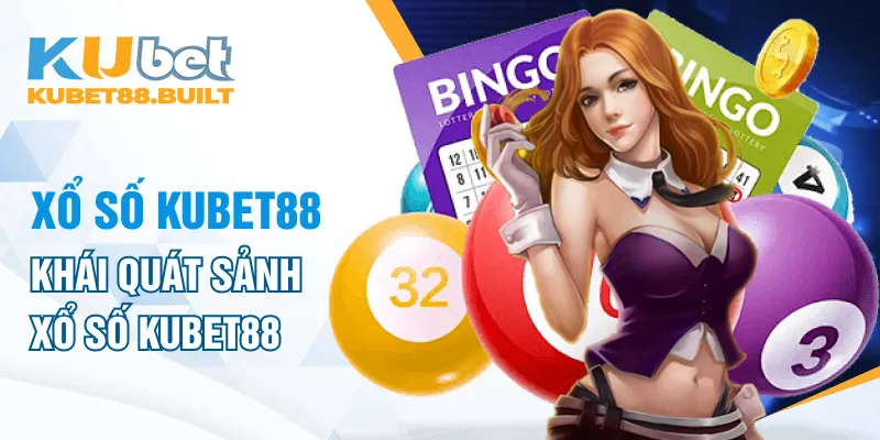 Khái quát sảnh Xổ số Kubet88